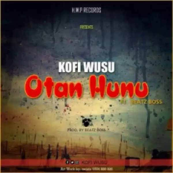 Kofi Wusu - Otan Hunu ft Beatz Boss